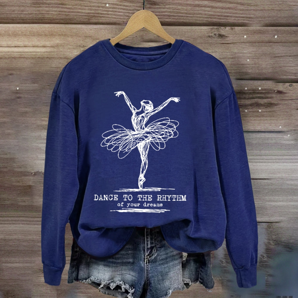 Dance To The Rhythm Of Your Dreams sweatshirt
