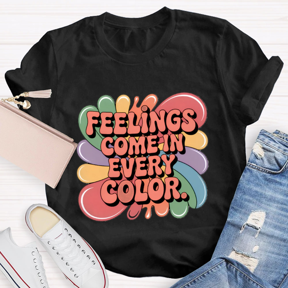 Feelings Come In Every Color T-Shirt