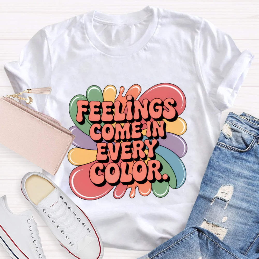 Feelings Come In Every Color T-Shirt