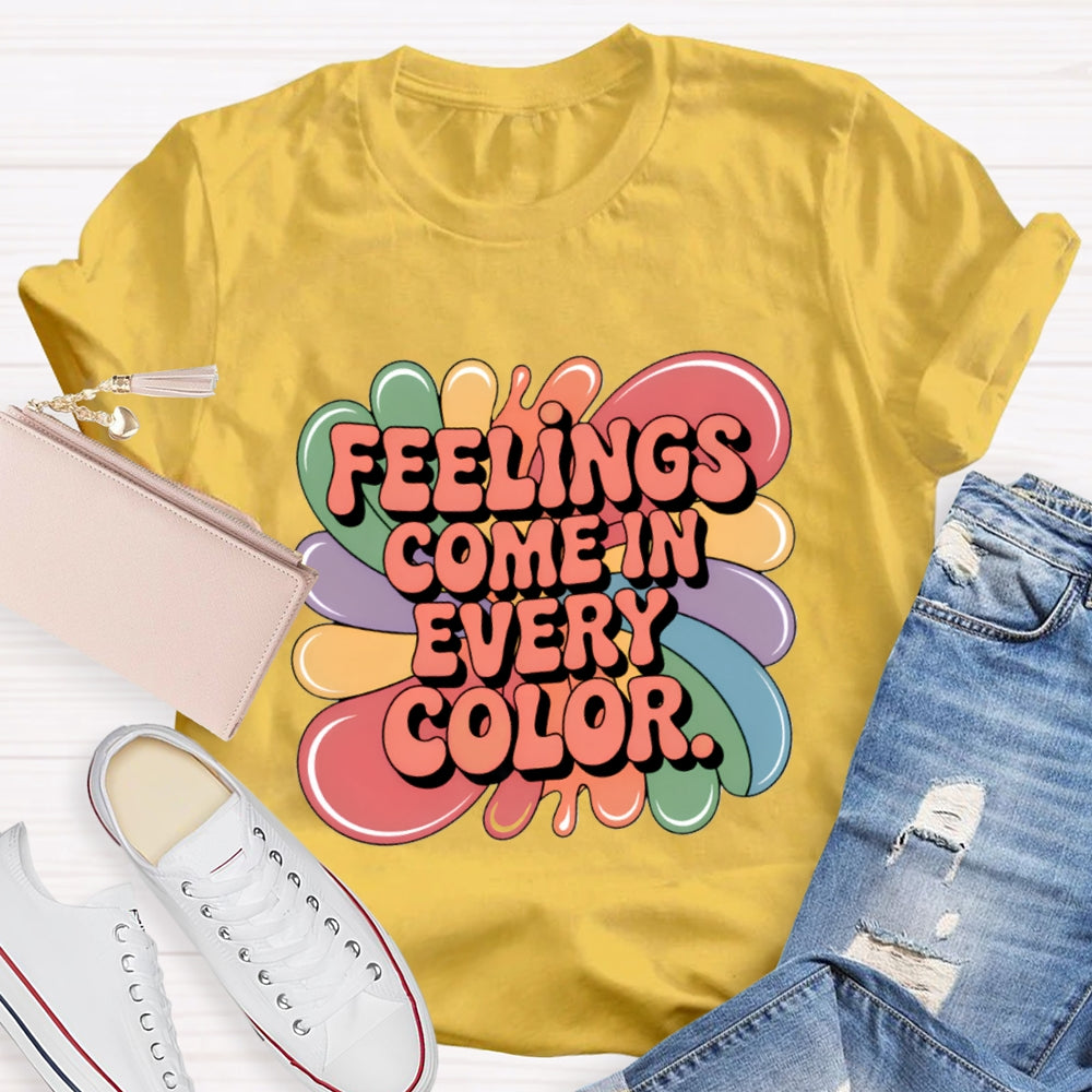 Feelings Come In Every Color T-Shirt