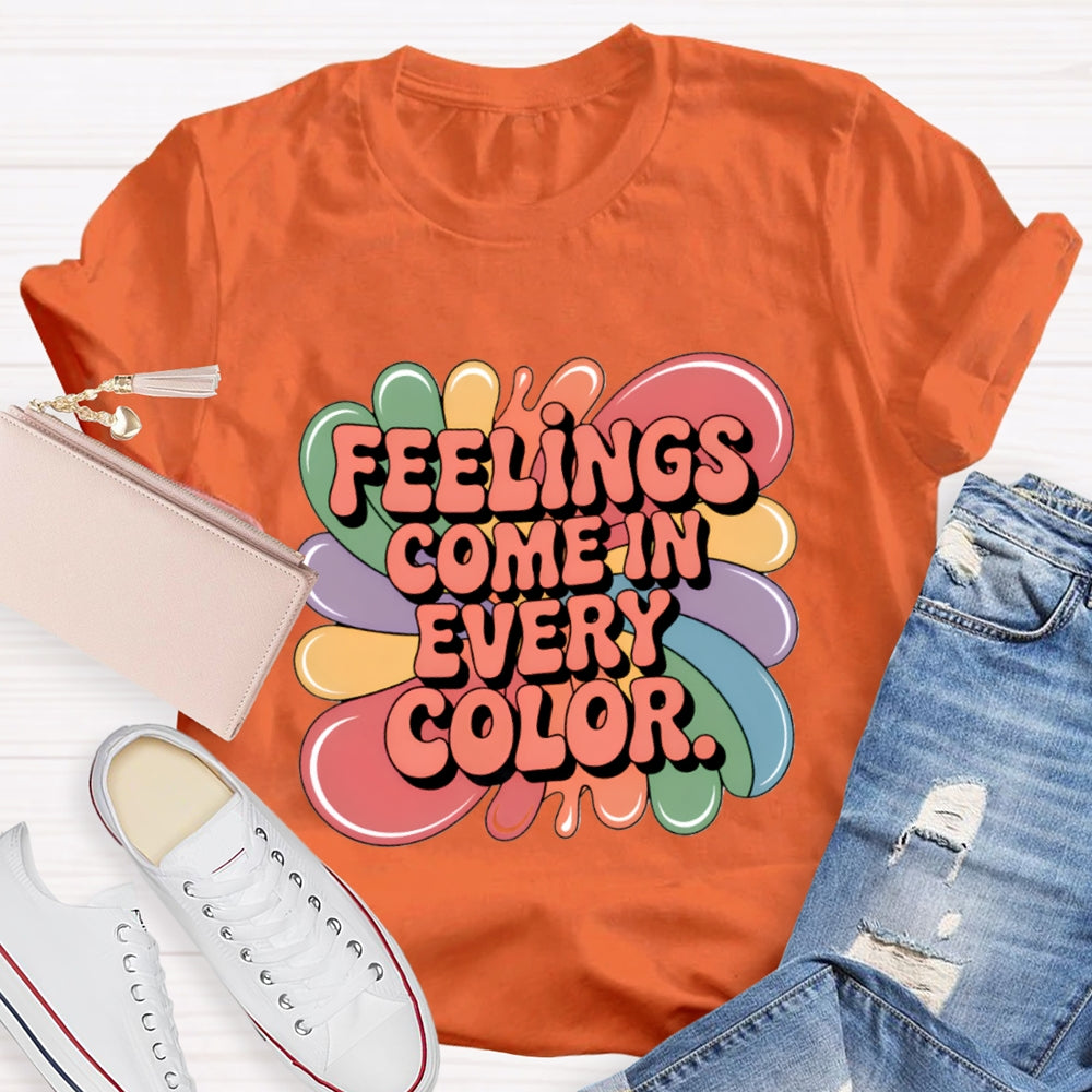 Feelings Come In Every Color T-Shirt