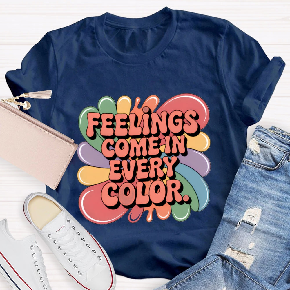 Feelings Come In Every Color T-Shirt