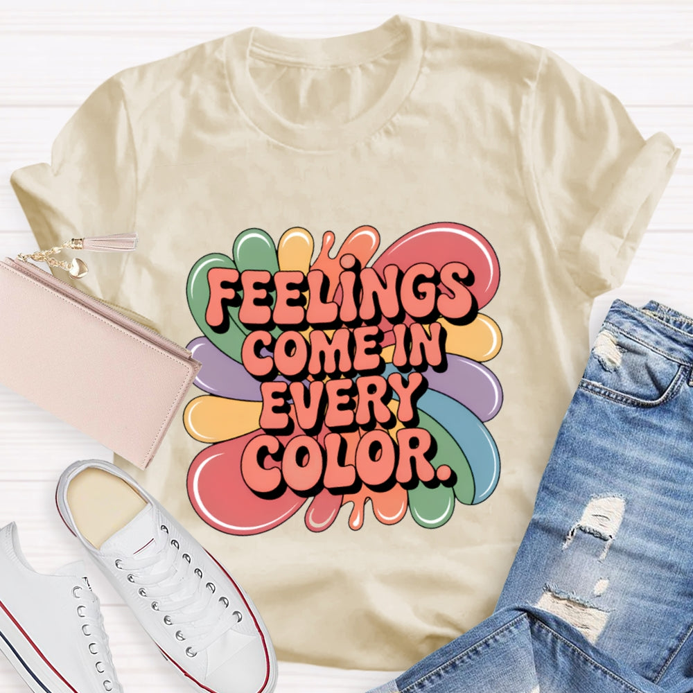 Feelings Come In Every Color T-Shirt