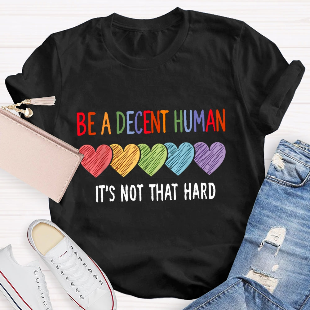 Be A Decent Human It'S Not That Hard T-Shirt