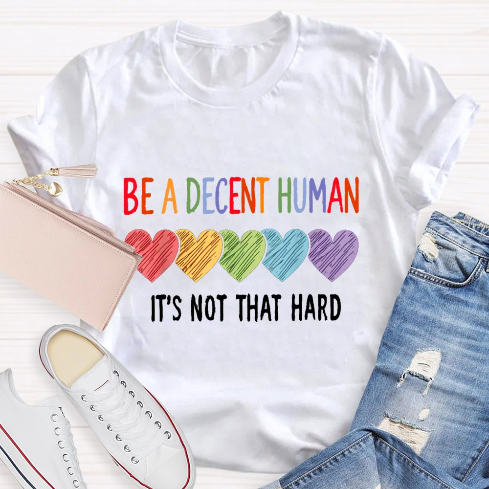 Be A Decent Human It'S Not That Hard T-Shirt