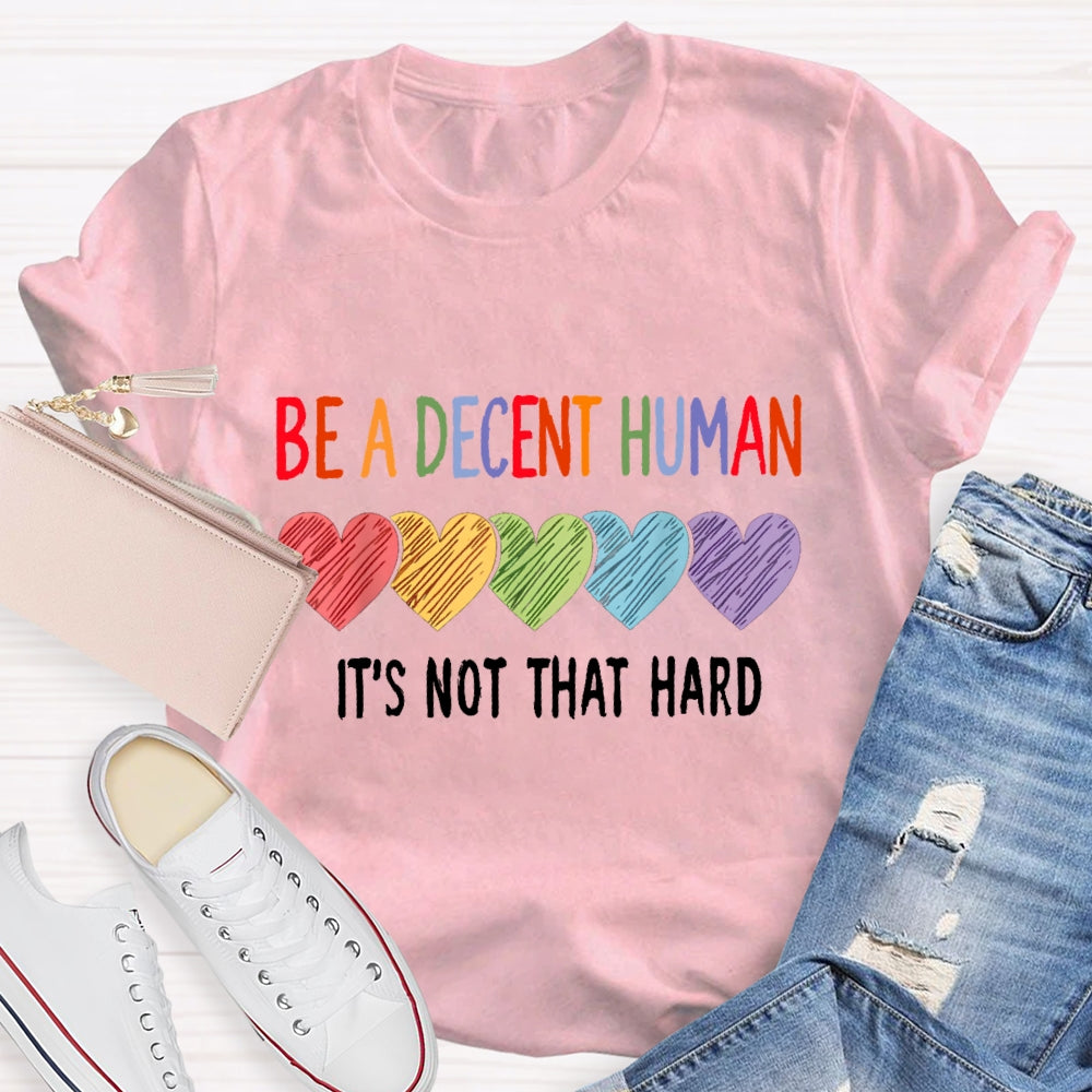Be A Decent Human It'S Not That Hard T-Shirt