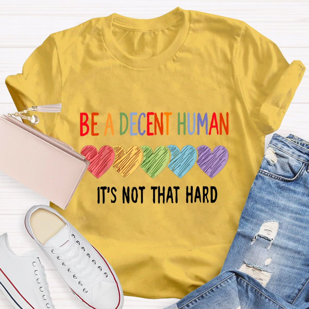 Be A Decent Human It'S Not That Hard T-Shirt