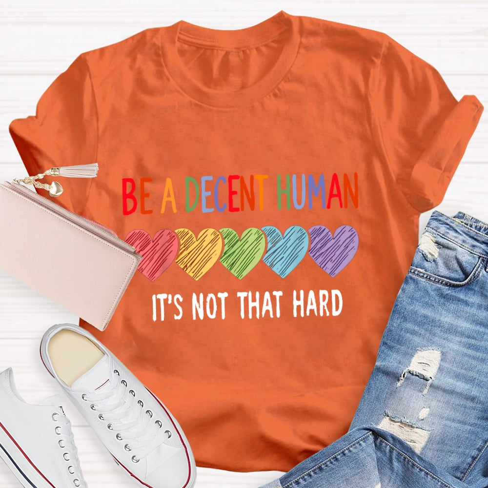 Be A Decent Human It'S Not That Hard T-Shirt