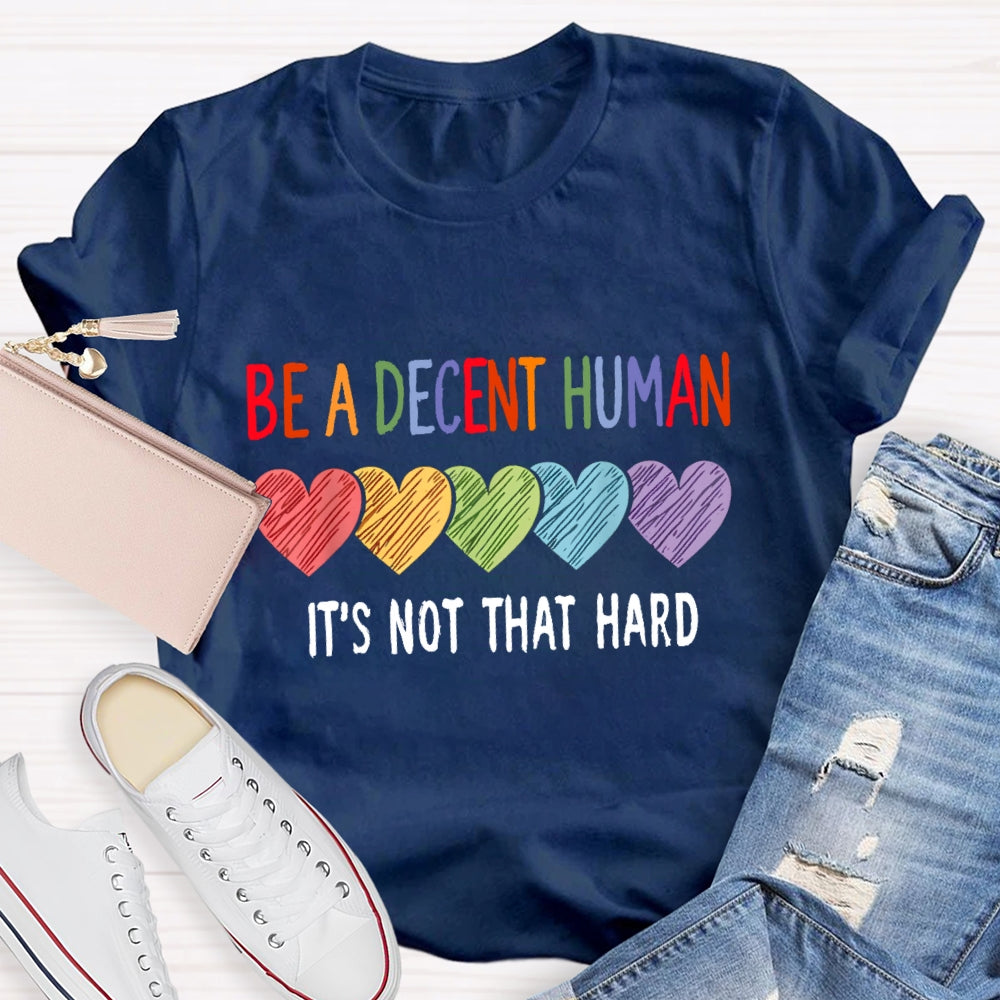Be A Decent Human It'S Not That Hard T-Shirt