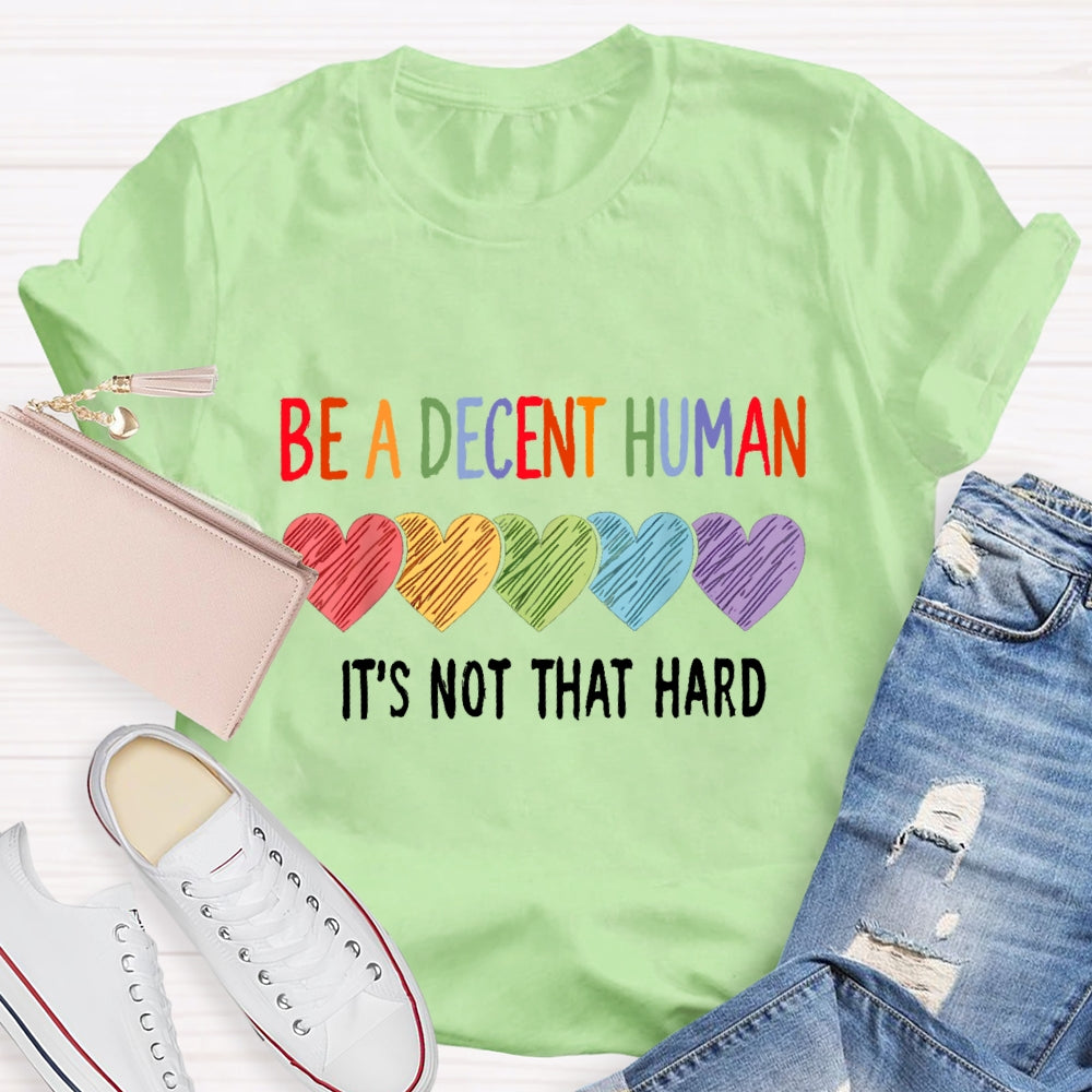 Be A Decent Human It'S Not That Hard T-Shirt