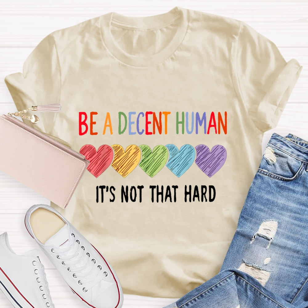 Be A Decent Human It'S Not That Hard T-Shirt