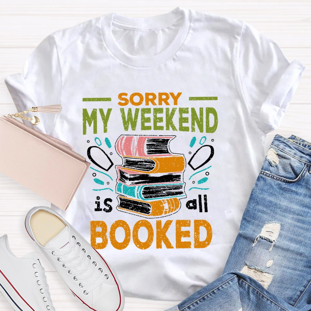 Sorry My Weekend Is All Booked T-shirt