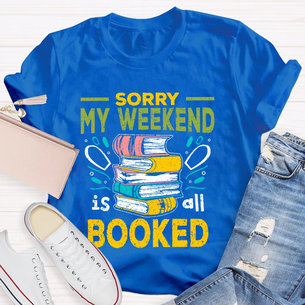 Sorry My Weekend Is All Booked T-shirt