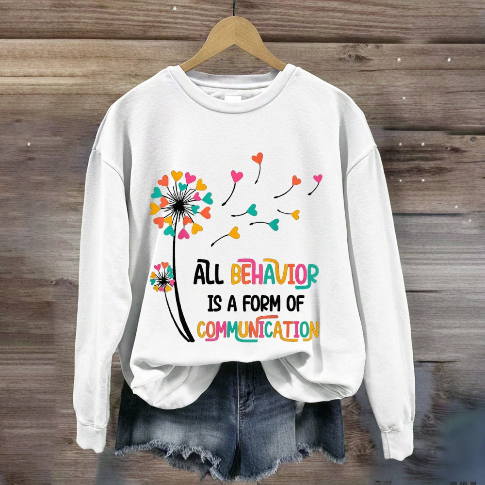 All Behavior Is A Form Of Communication sweatshirt