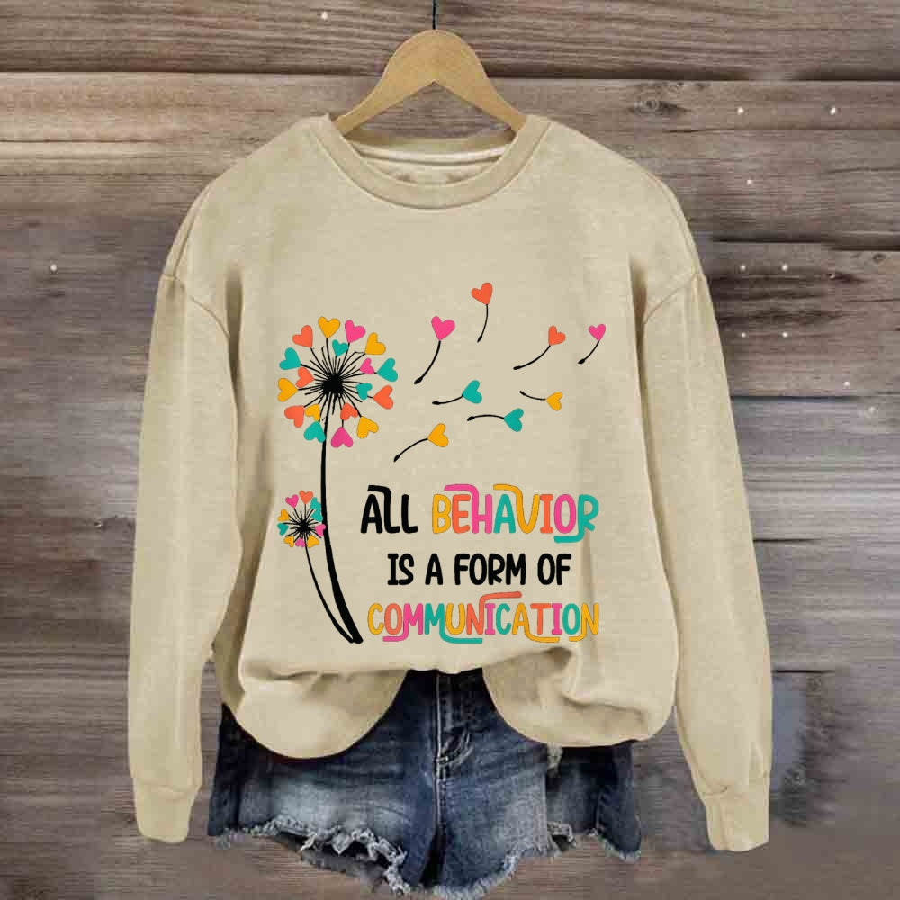 All Behavior Is A Form Of Communication sweatshirt