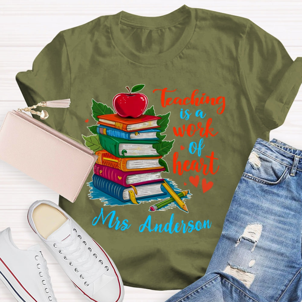 Personalized Name Teaching Is A Work Of Heart Educator Teacher T-shirt