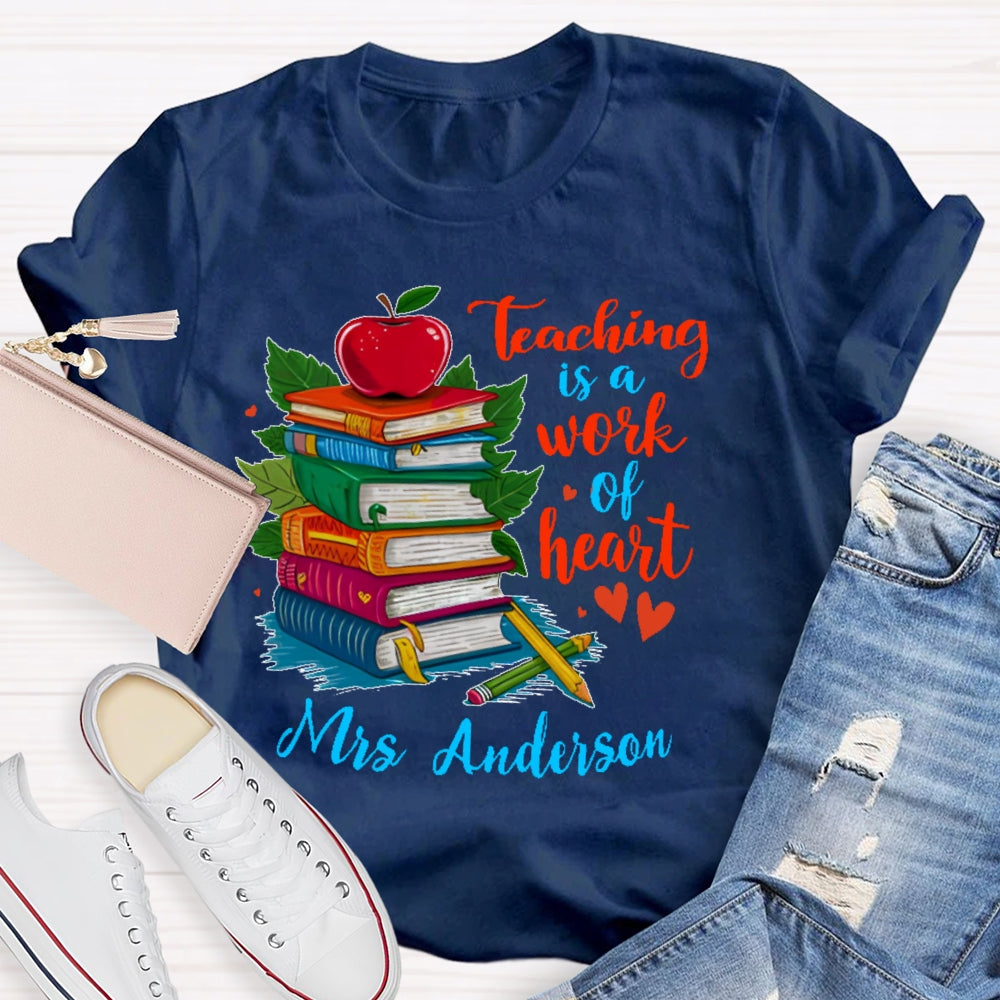 Personalized Name Teaching Is A Work Of Heart Educator Teacher T-shirt