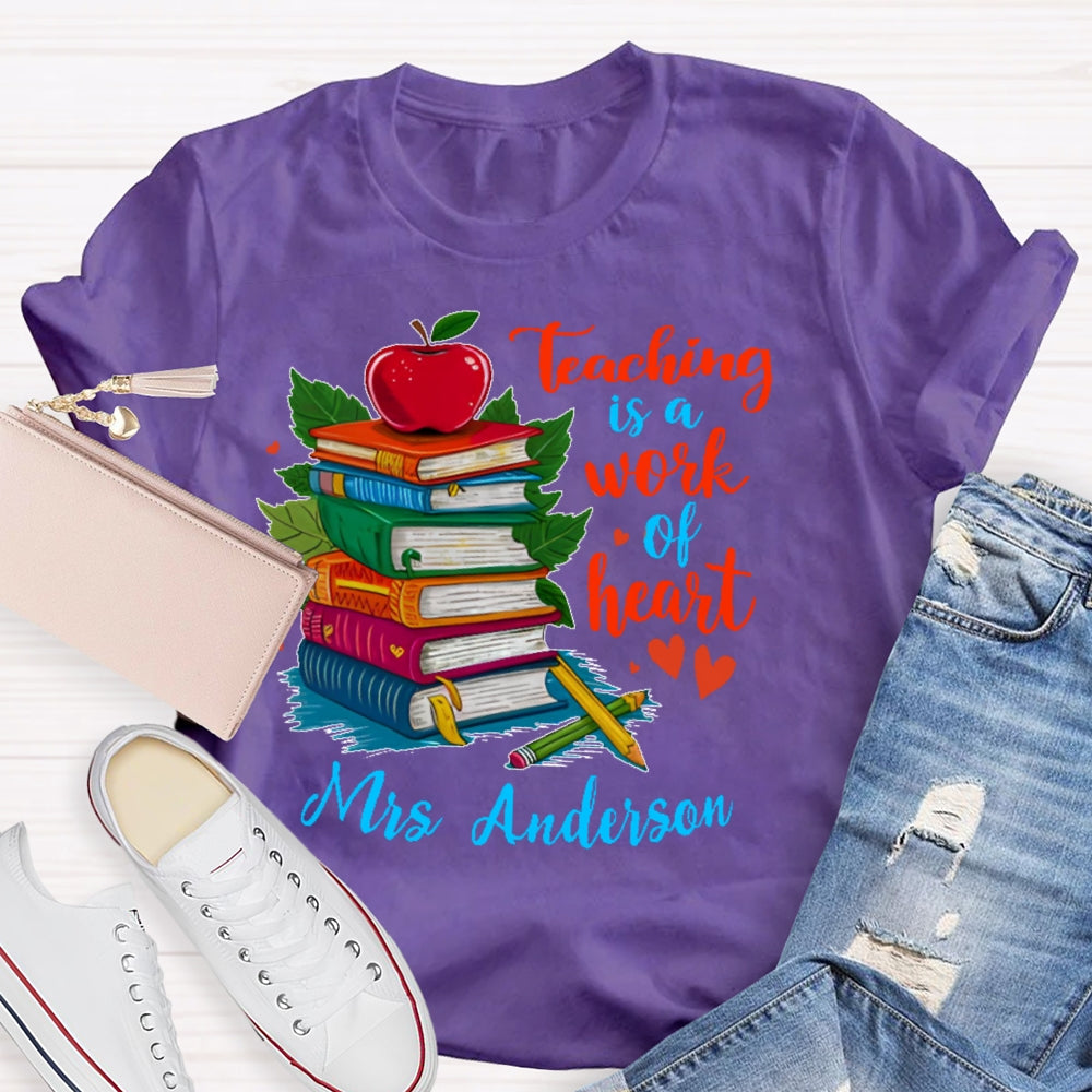 Personalized Name Teaching Is A Work Of Heart Educator Teacher T-shirt