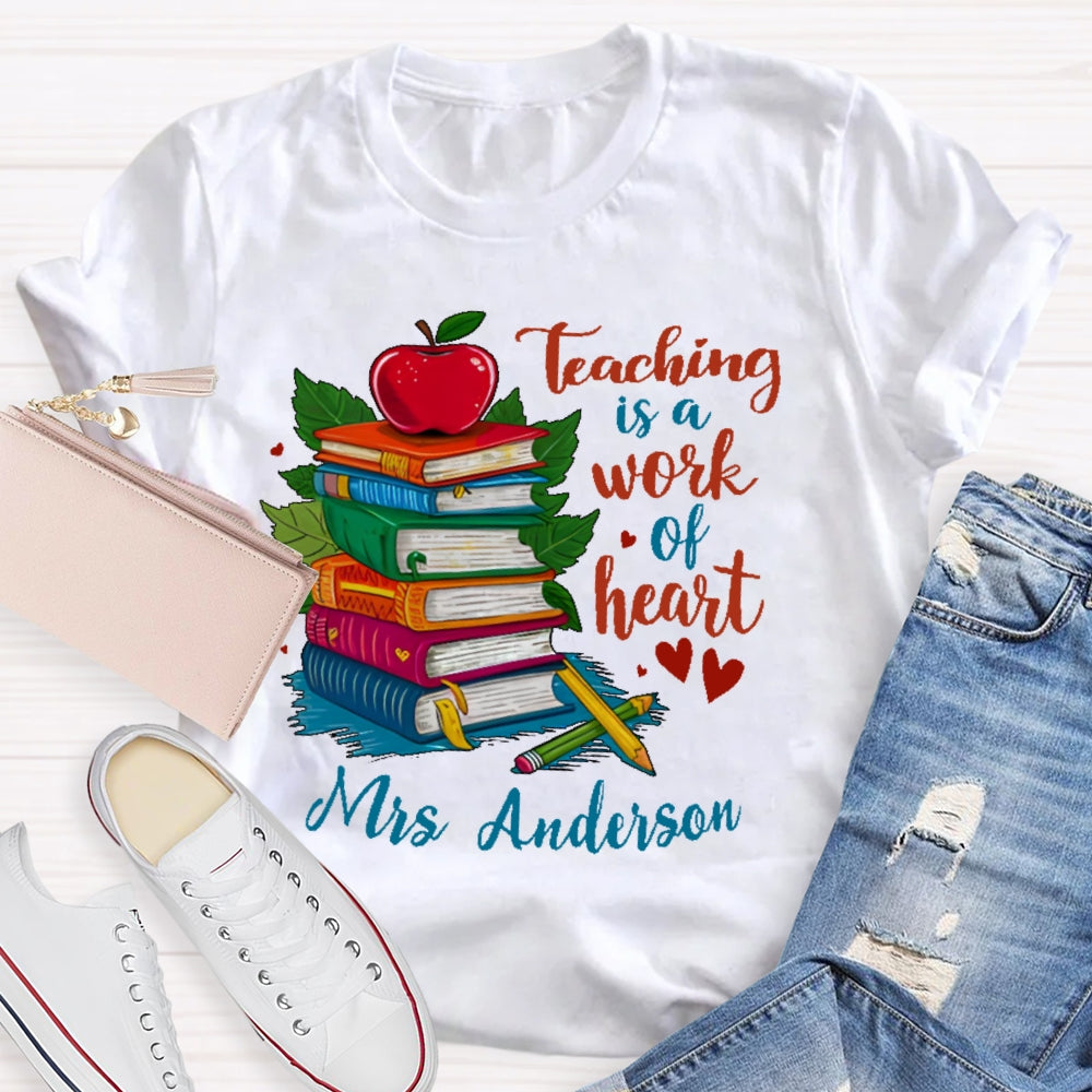 Personalized Name Teaching Is A Work Of Heart Educator Teacher T-shirt