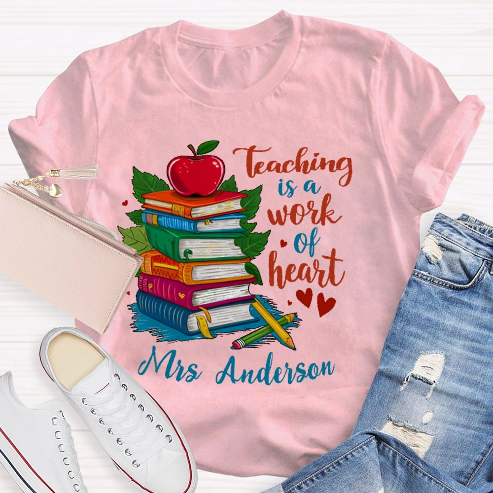 Personalized Name Teaching Is A Work Of Heart Educator Teacher T-shirt