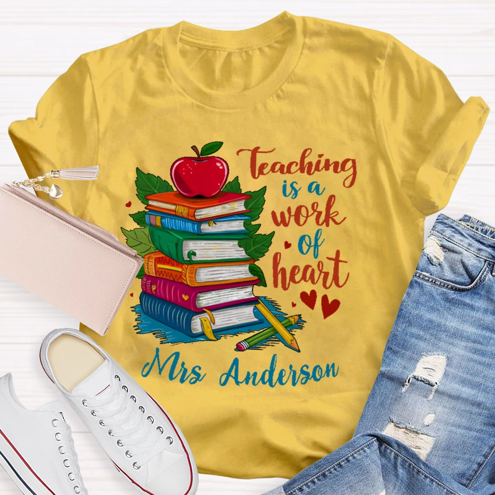 Personalized Name Teaching Is A Work Of Heart Educator Teacher T-shirt