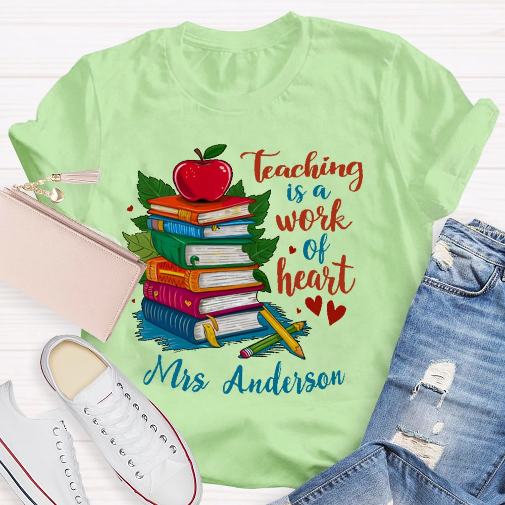 Personalized Name Teaching Is A Work Of Heart Educator Teacher T-shirt