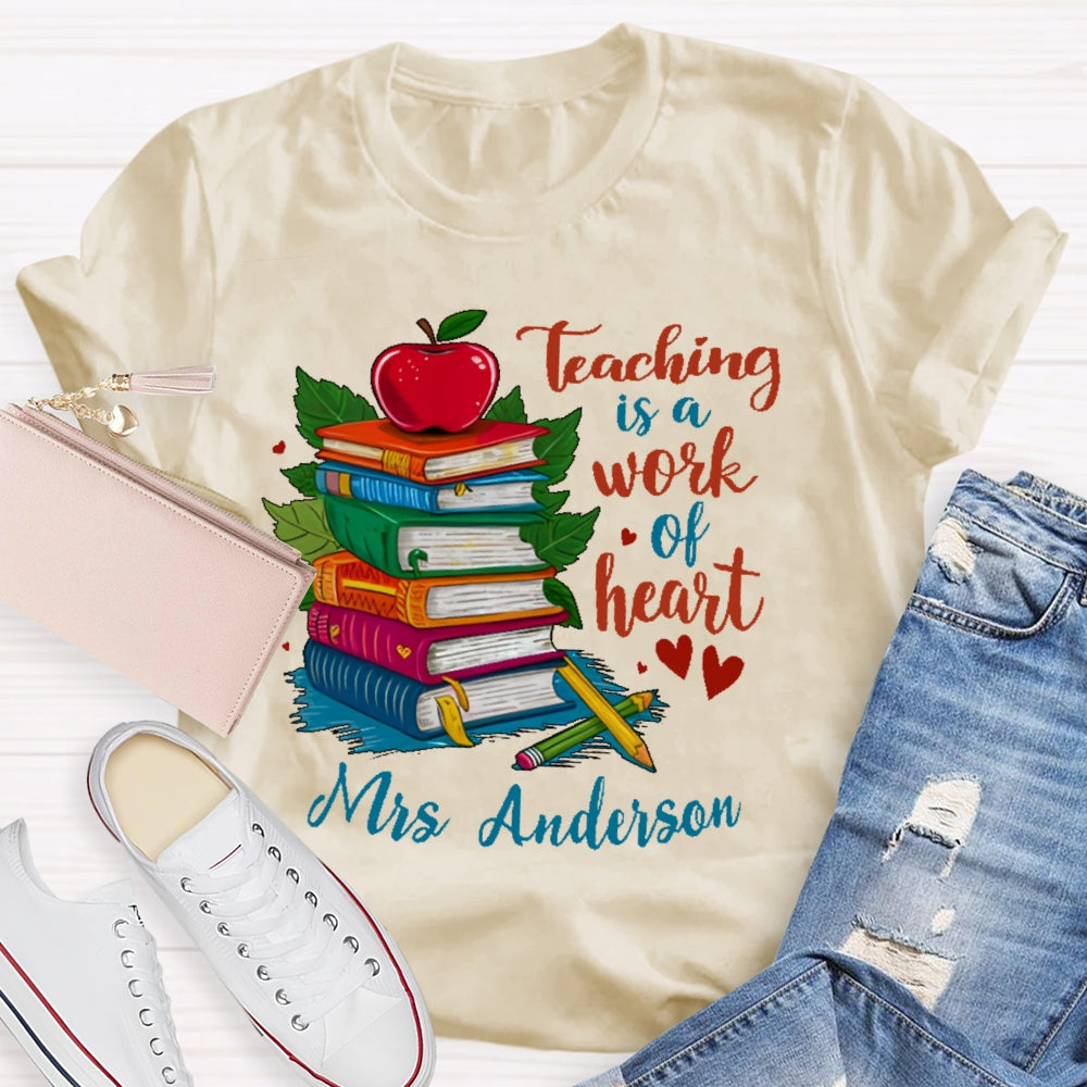 Personalized Name Teaching Is A Work Of Heart Educator Teacher T-shirt