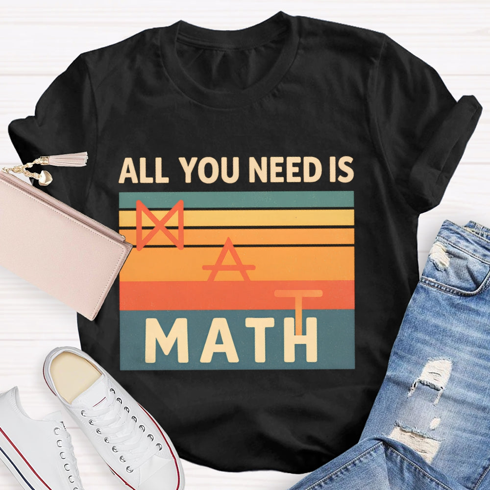 All You Need Is Math T-shirt