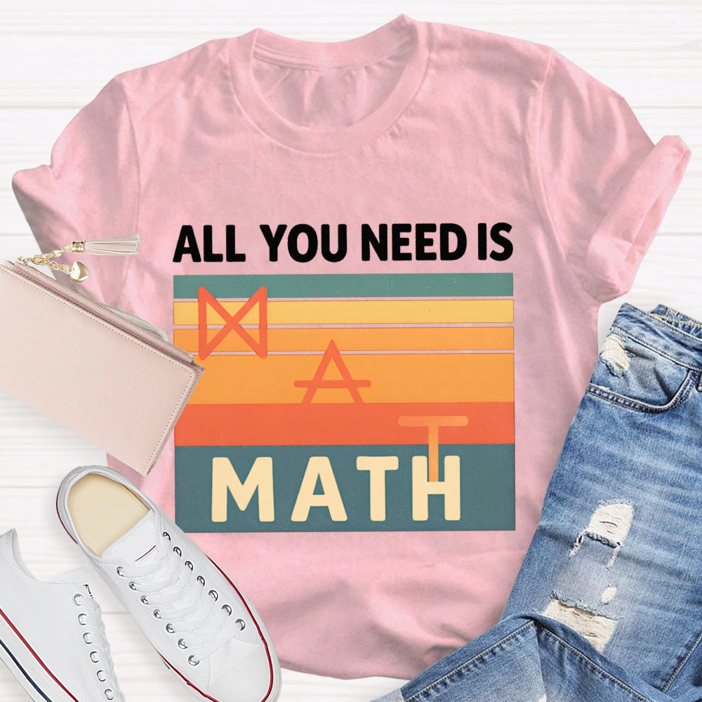 All You Need Is Math T-shirt