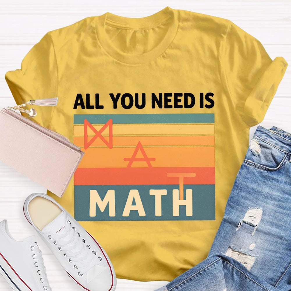 All You Need Is Math T-shirt