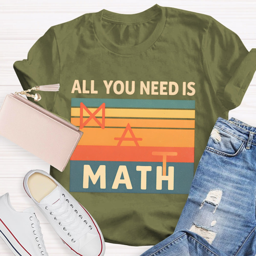 All You Need Is Math T-shirt