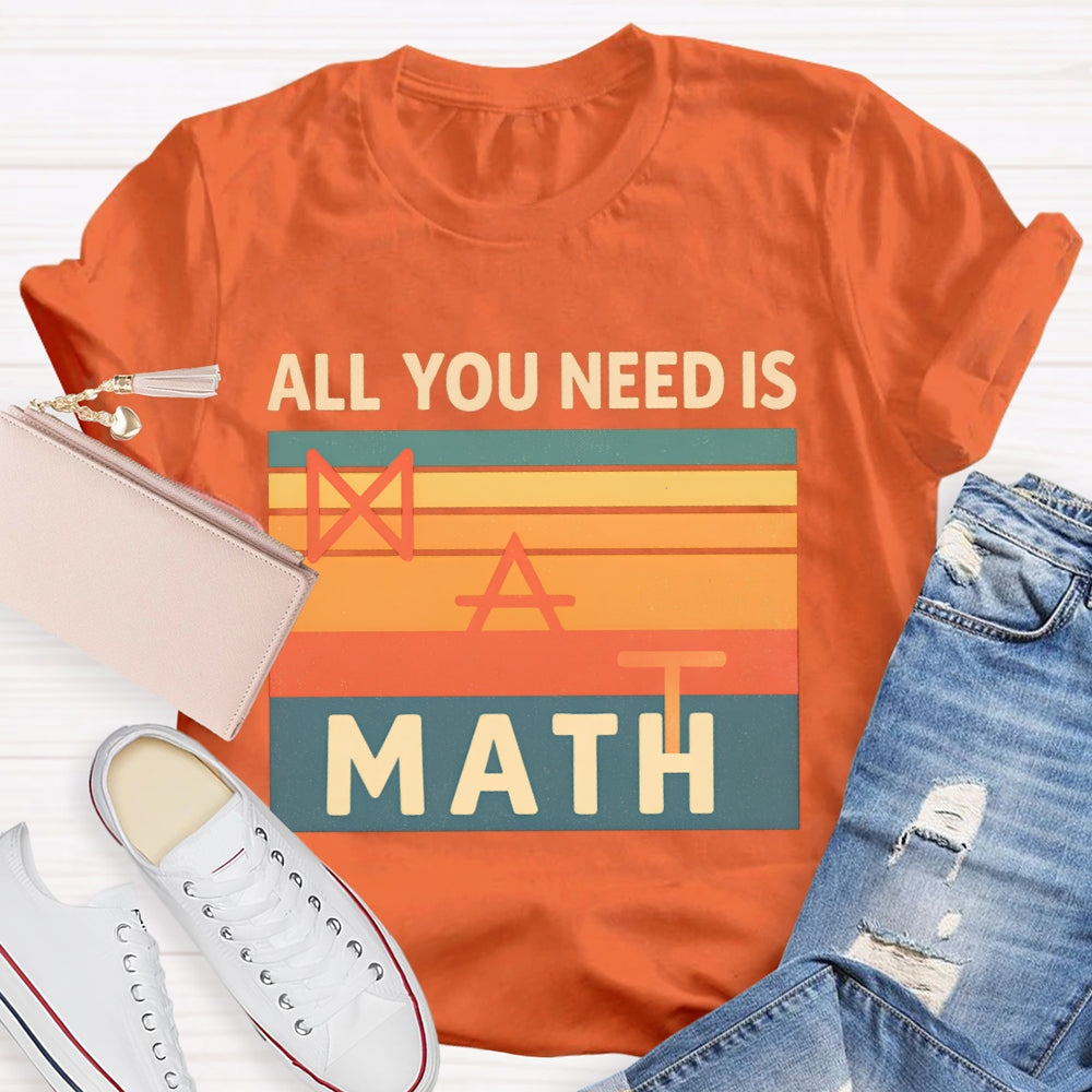 All You Need Is Math T-shirt