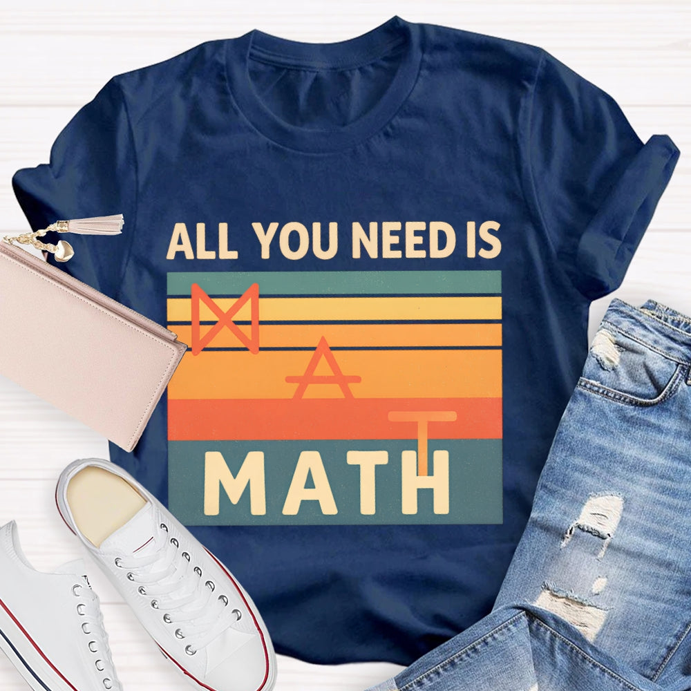 All You Need Is Math T-shirt