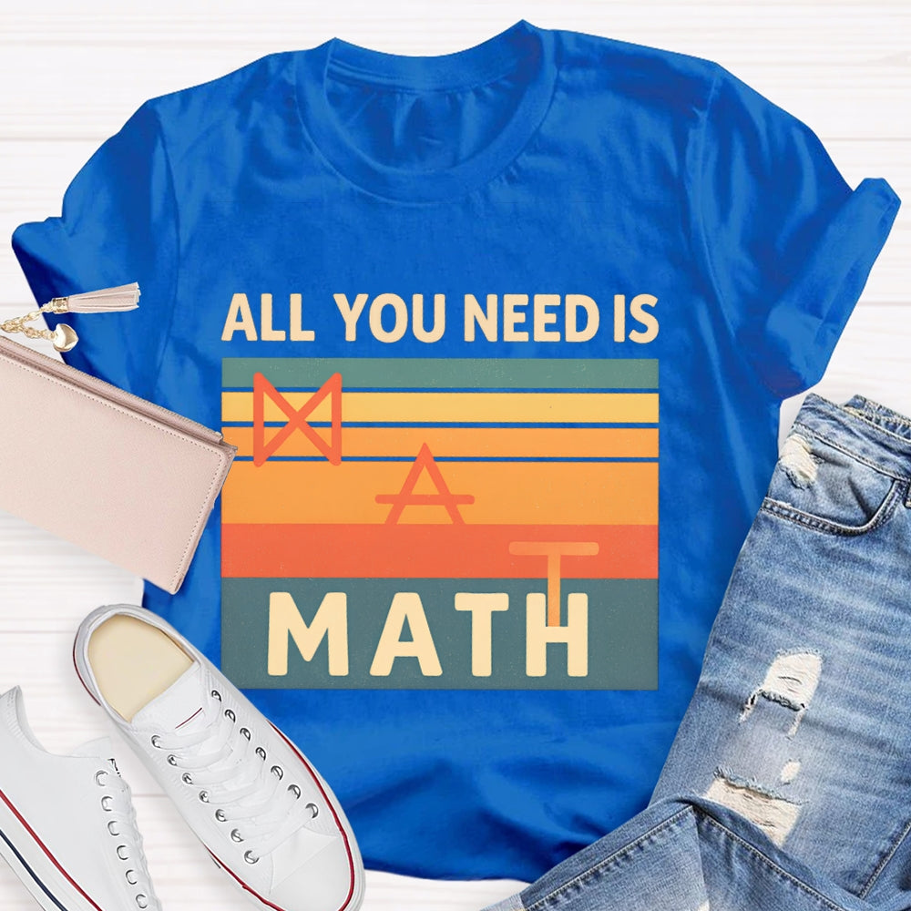 All You Need Is Math T-shirt