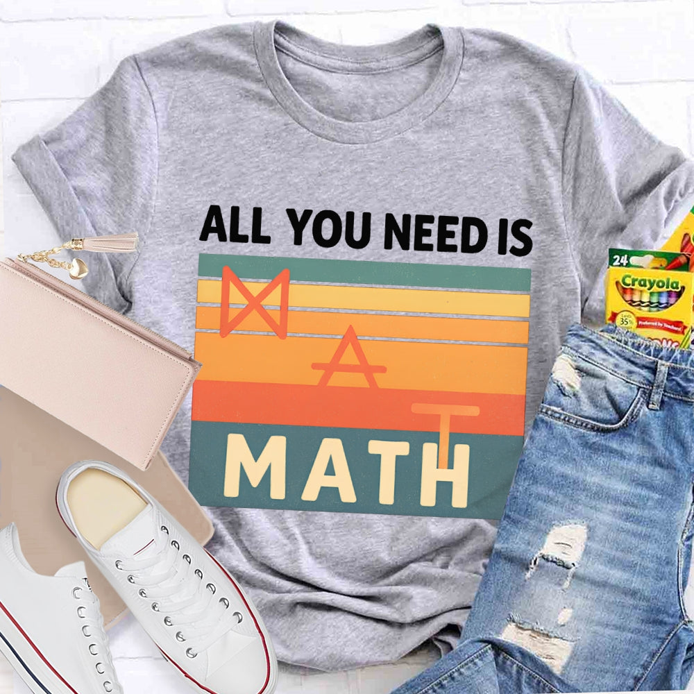 All You Need Is Math T-shirt