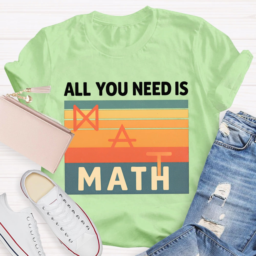 All You Need Is Math T-shirt
