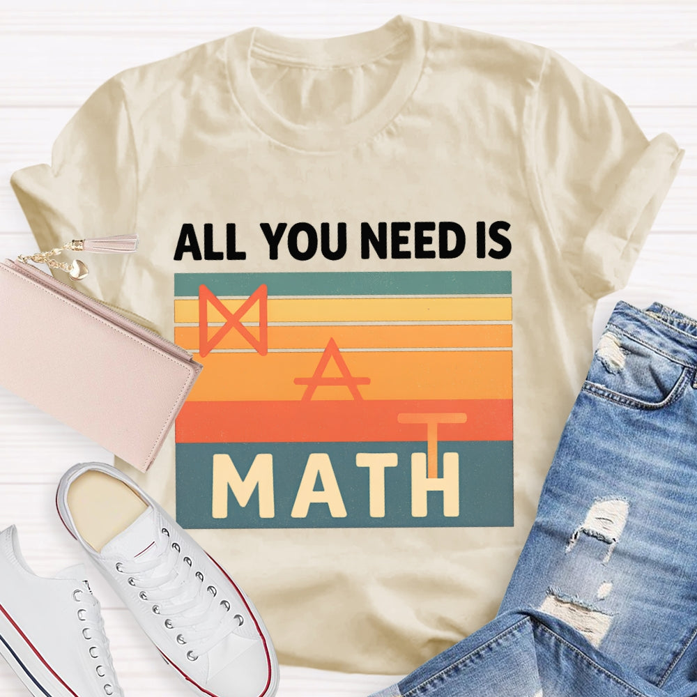 All You Need Is Math T-shirt