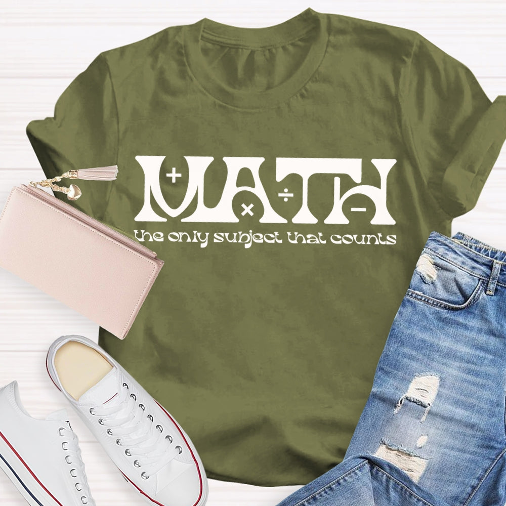Math The Only Subject That Counts Math Teacher T-shirt