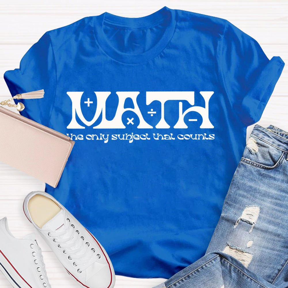 Math The Only Subject That Counts Math Teacher T-shirt