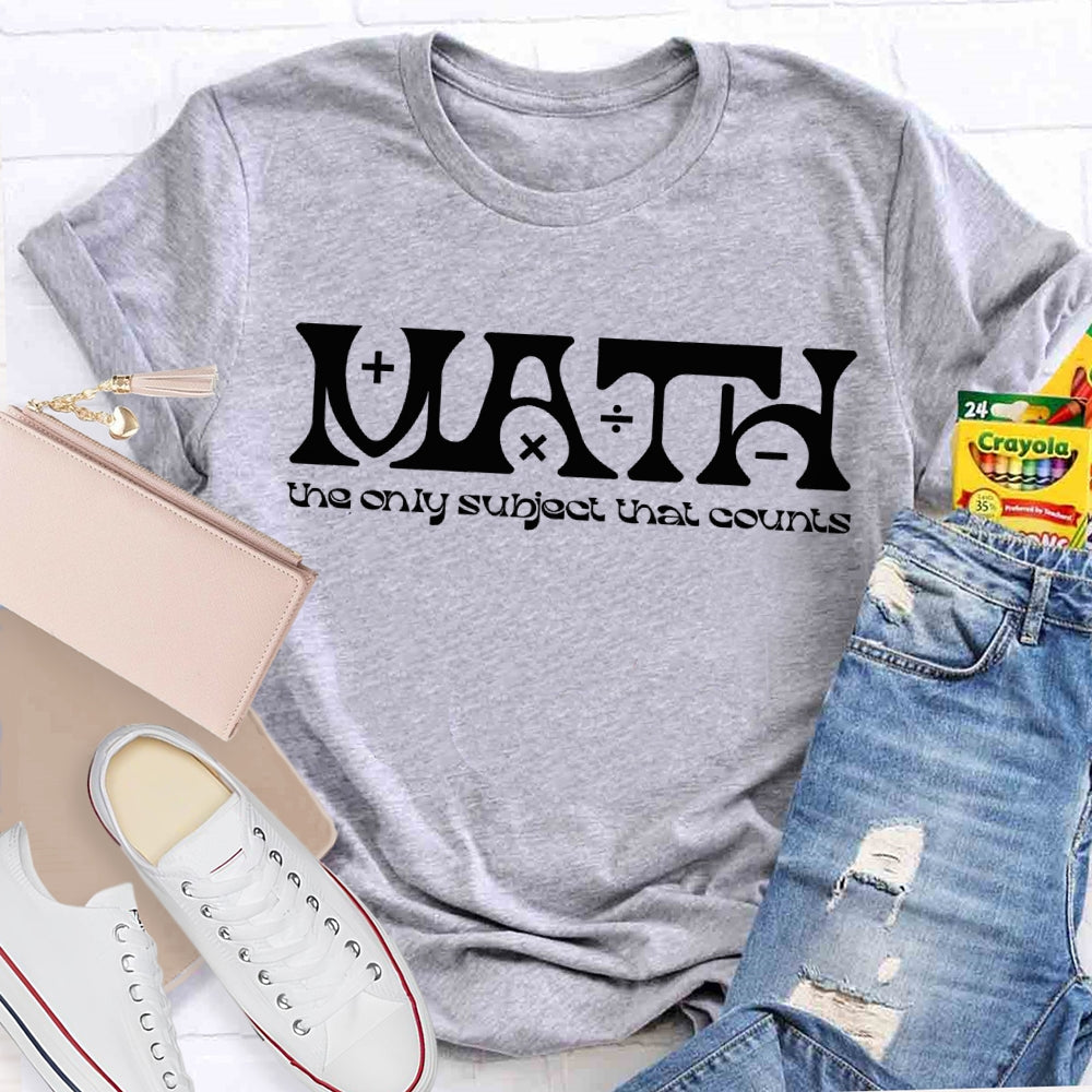 Math The Only Subject That Counts Math Teacher T-shirt
