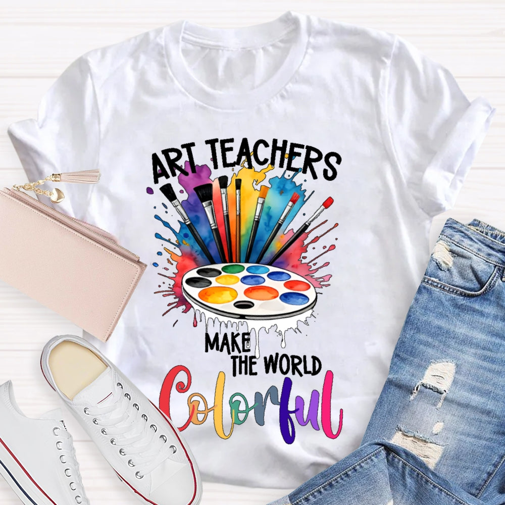 Art Teacher Make The World Colorful  T-shirt