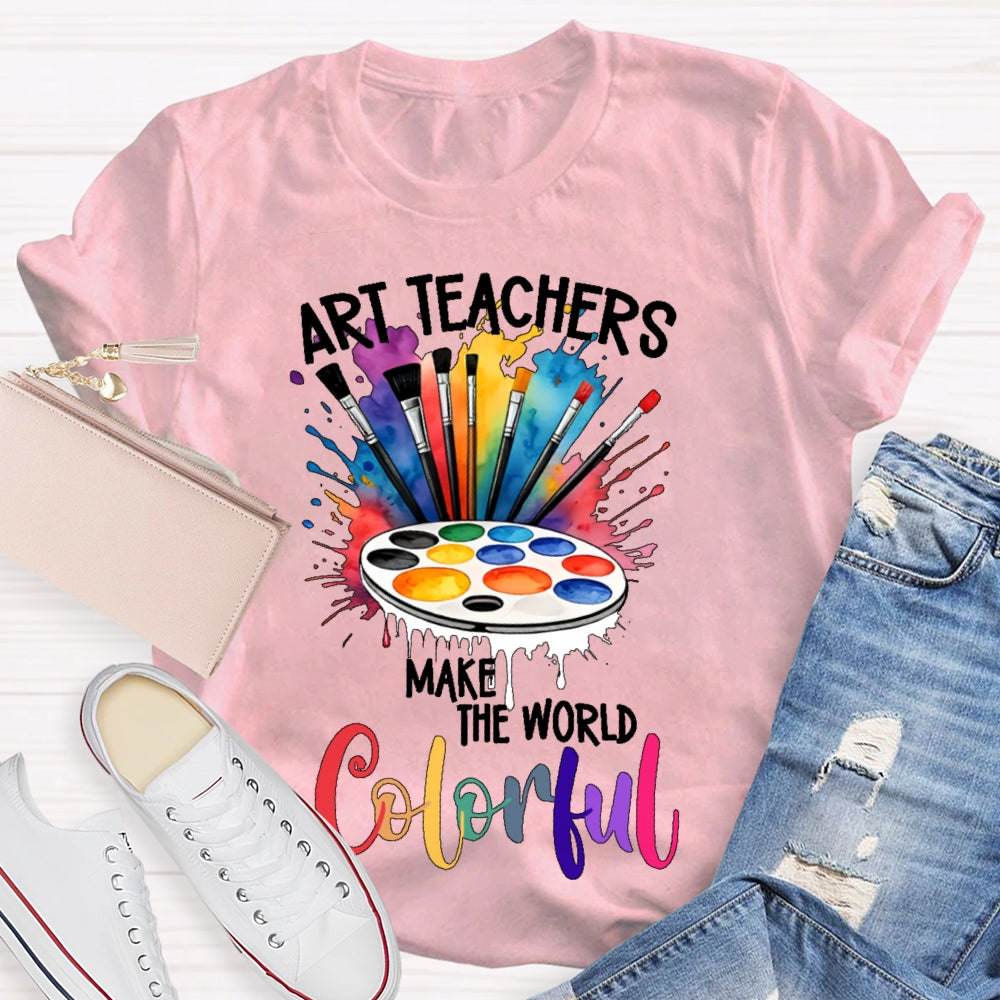 Art Teacher Make The World Colorful  T-shirt