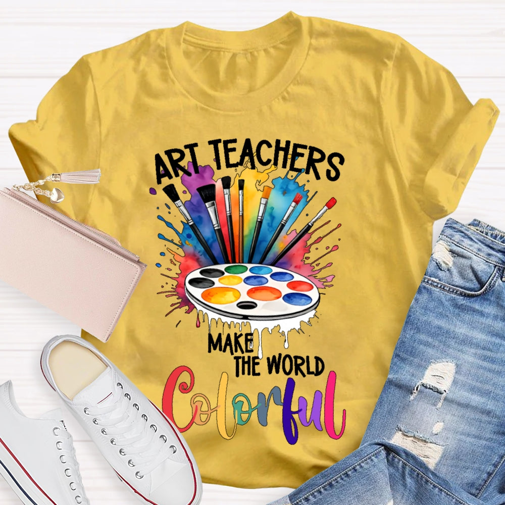 Art Teacher Make The World Colorful  T-shirt