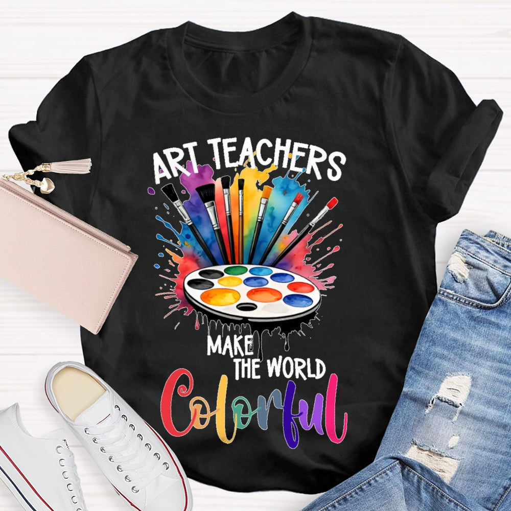Art Teacher Make The World Colorful  T-shirt