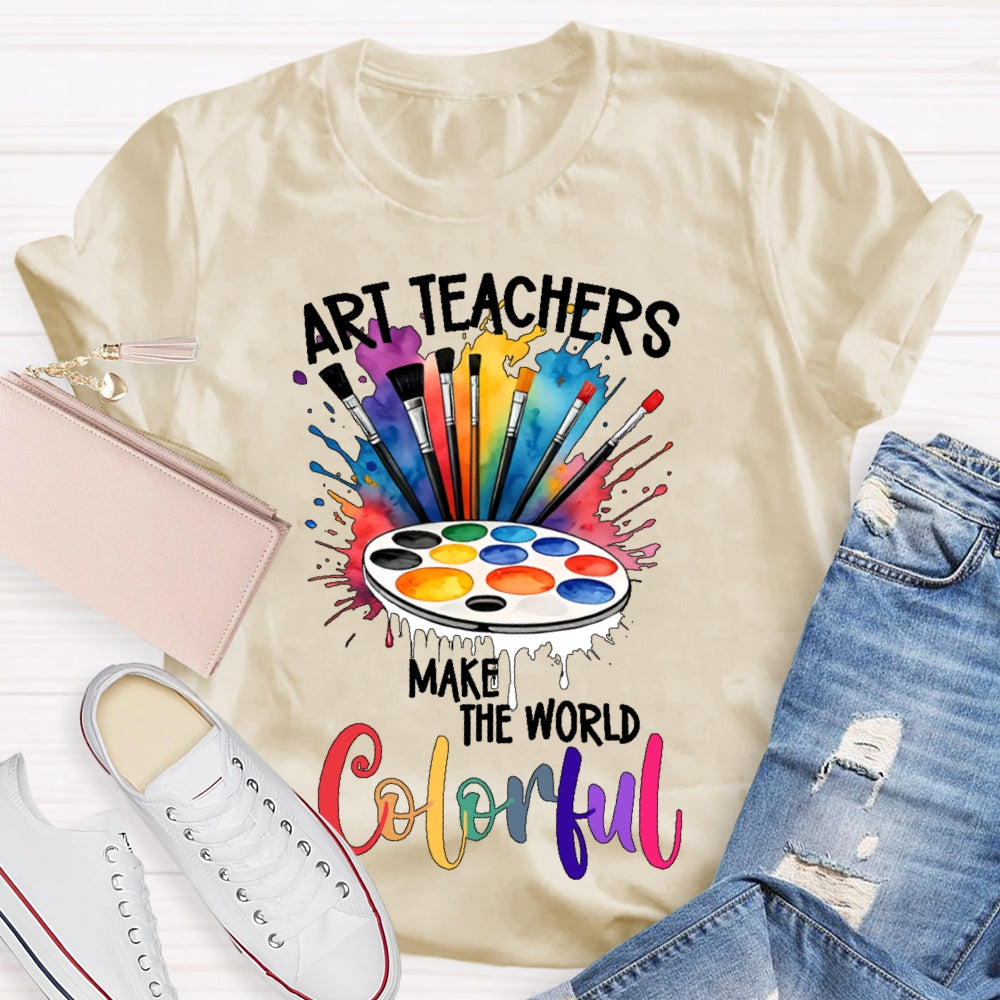 Art Teacher Make The World Colorful  T-shirt