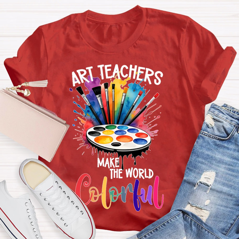 Art Teacher Make The World Colorful  T-shirt
