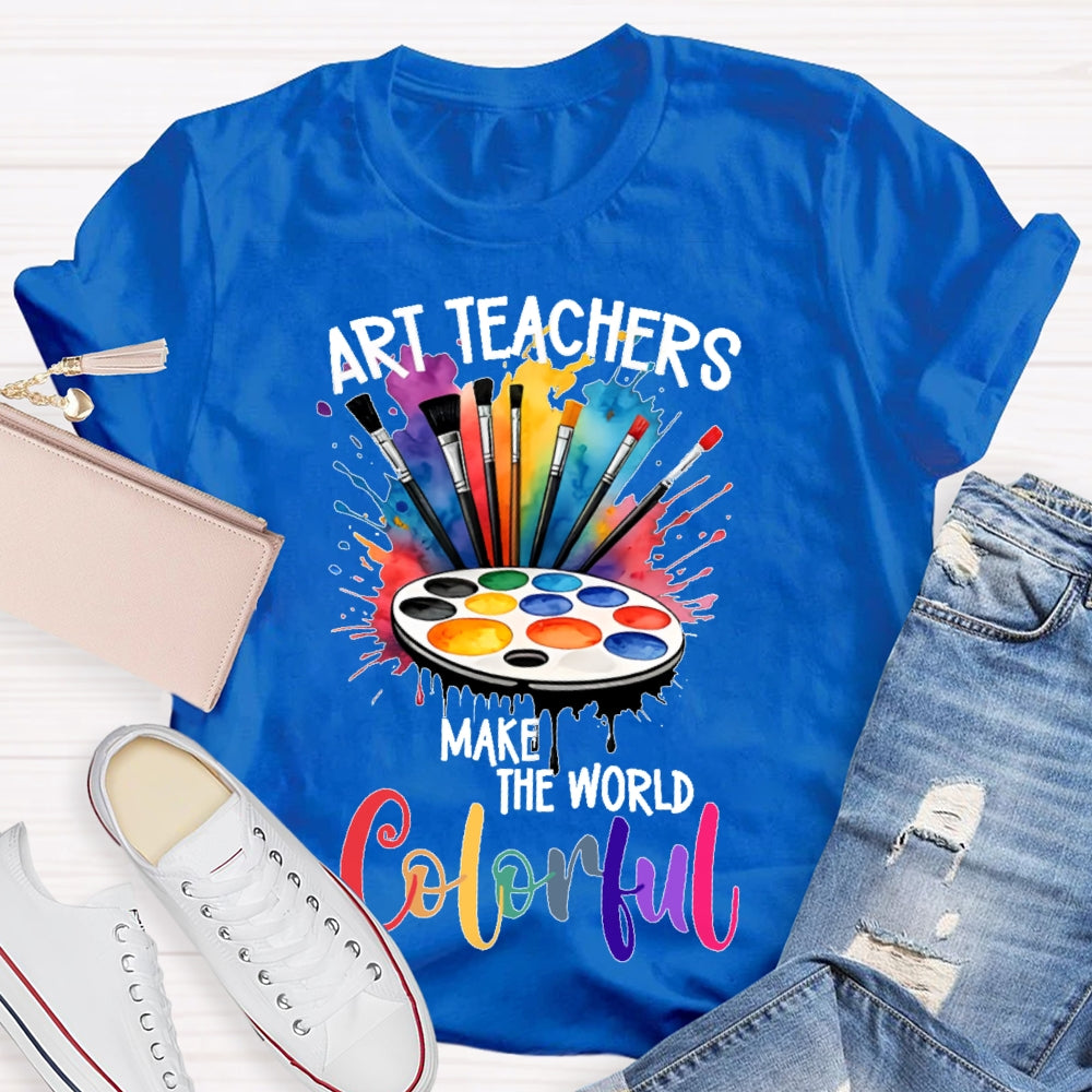 Art Teacher Make The World Colorful  T-shirt