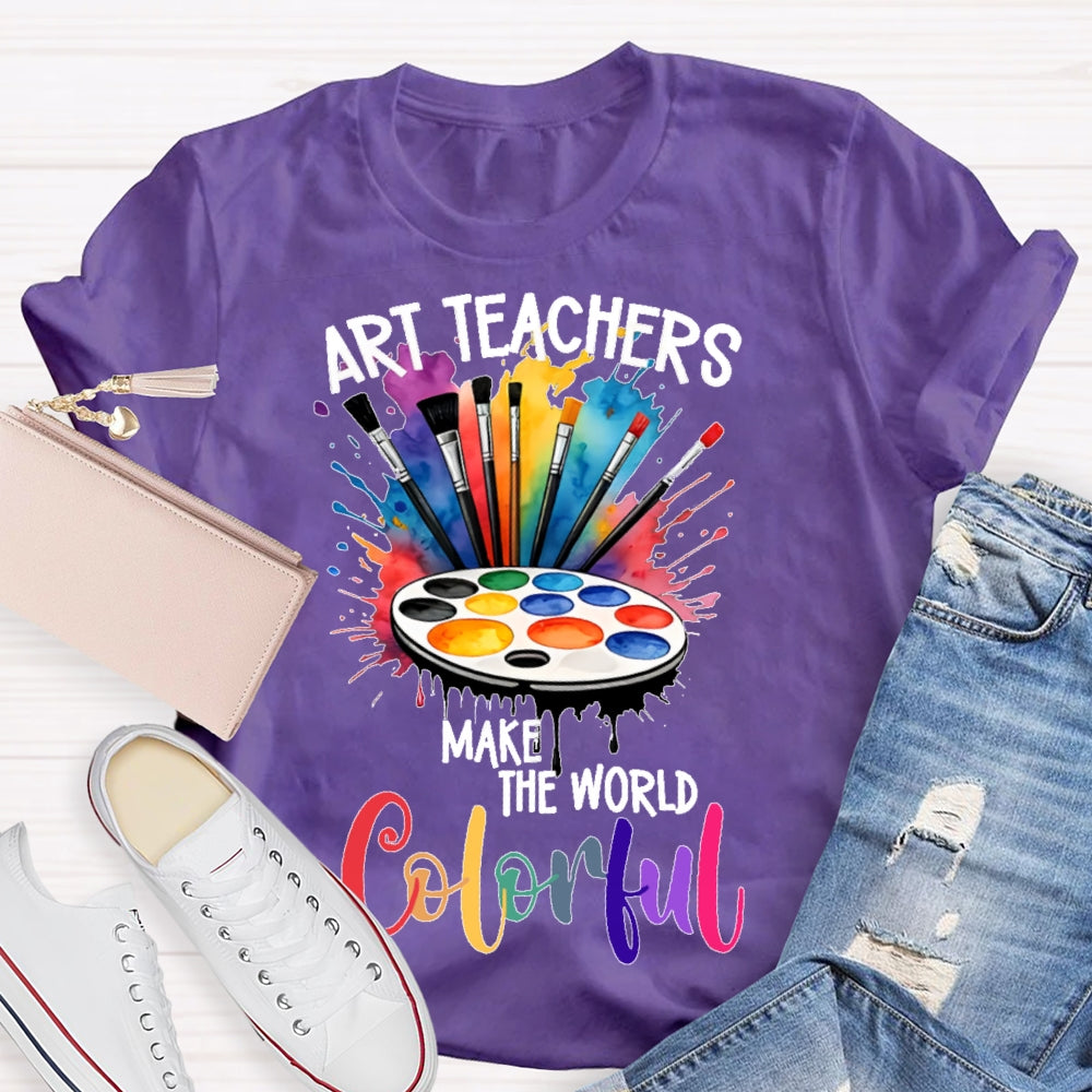 Art Teacher Make The World Colorful  T-shirt