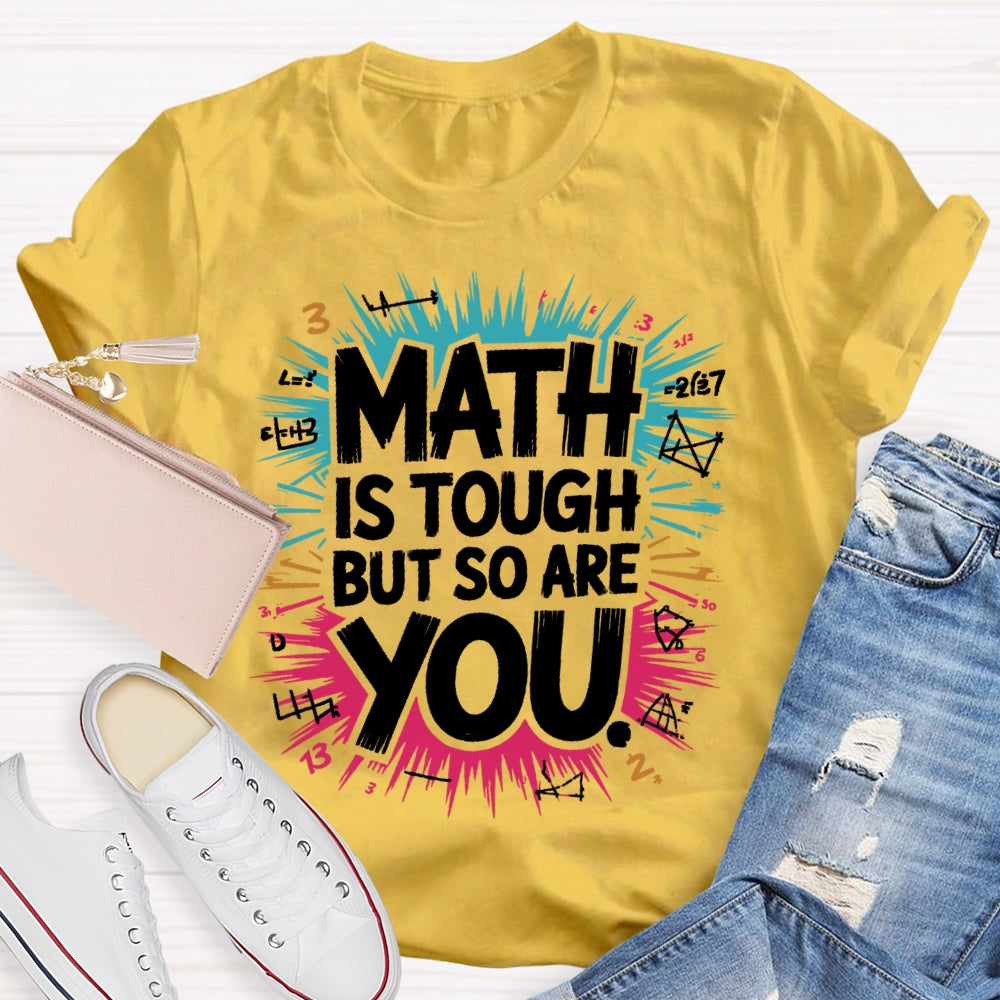 Math Is Tough But So Are You Math Teacher Mathematics T-shirt
