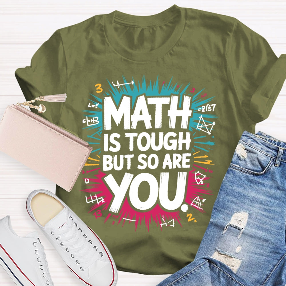 Math Is Tough But So Are You Math Teacher Mathematics T-shirt